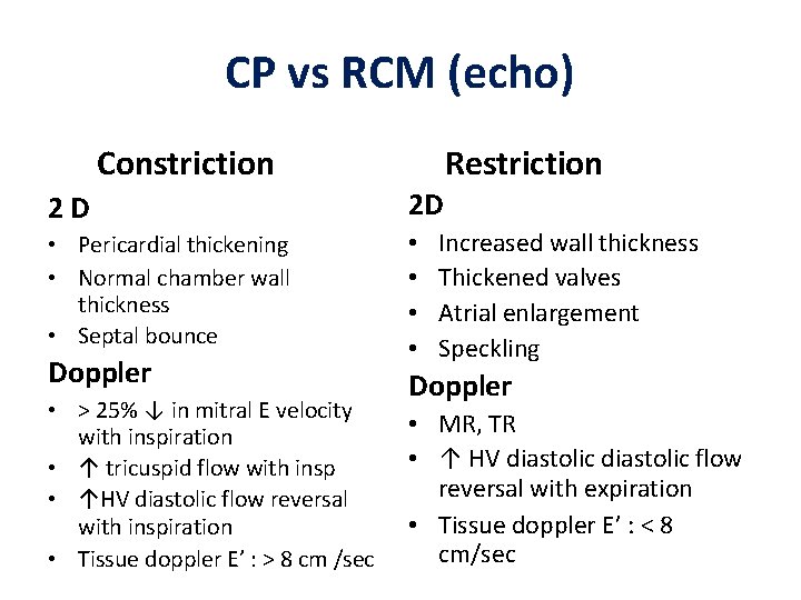 CP vs RCM (echo) Constriction Restriction 2 D 2 D • Pericardial thickening • CP vs RCM (echo) Constriction Restriction 2 D 2 D • Pericardial thickening •
