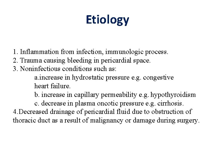 Etiology 1. Inflammation from infection, immunologic process. 2. Trauma causing bleeding in pericardial space. Etiology 1. Inflammation from infection, immunologic process. 2. Trauma causing bleeding in pericardial space.