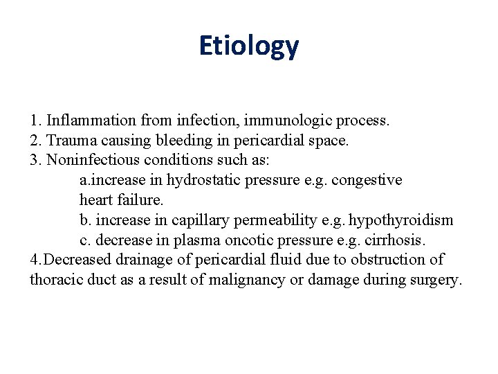 Etiology 1. Inflammation from infection, immunologic process. 2. Trauma causing bleeding in pericardial space.
