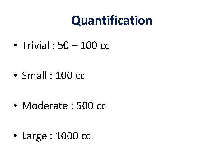 Quantification • Trivial : 50 – 100 cc • Small : 100 cc •