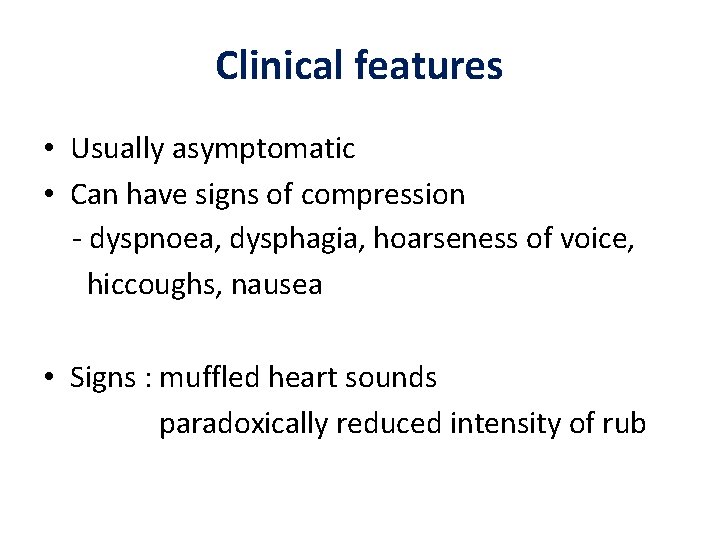 Clinical features • Usually asymptomatic • Can have signs of compression - dyspnoea, dysphagia,