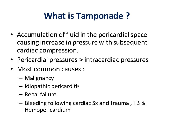 What is Tamponade ? • Accumulation of fluid in the pericardial space causing increase