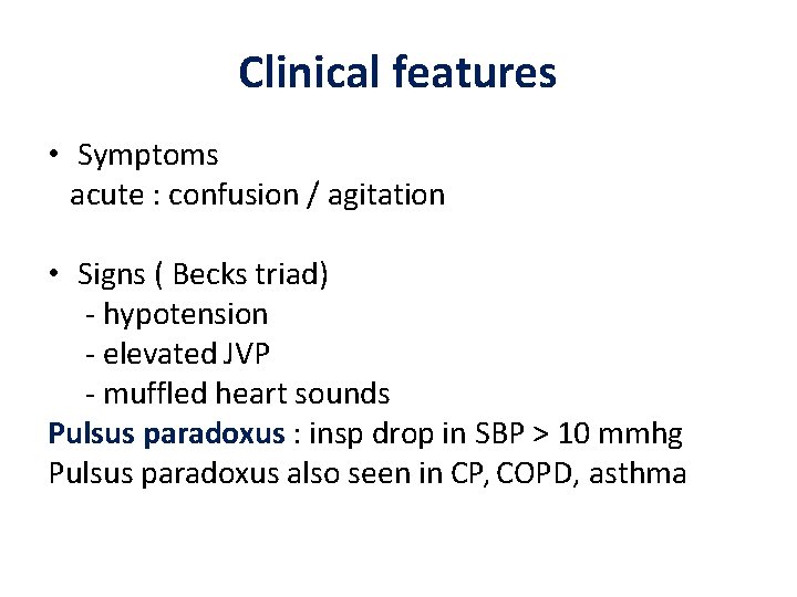 Clinical features • Symptoms acute : confusion / agitation • Signs ( Becks triad) Clinical features • Symptoms acute : confusion / agitation • Signs ( Becks triad)
