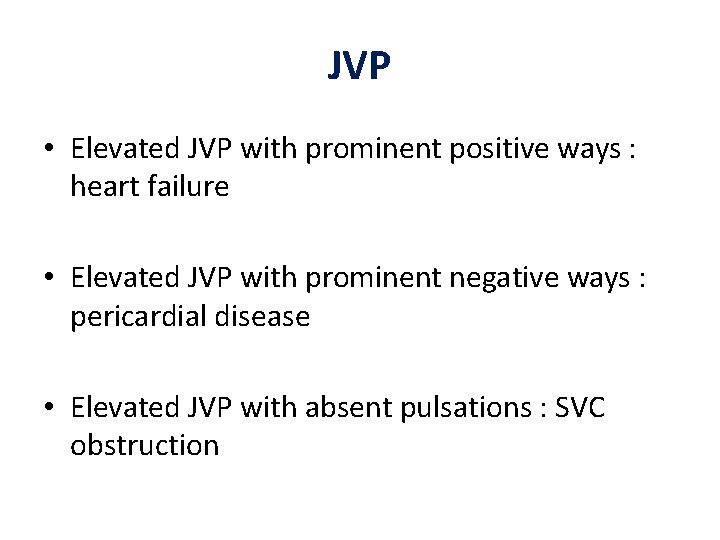 JVP • Elevated JVP with prominent positive ways : heart failure • Elevated JVP