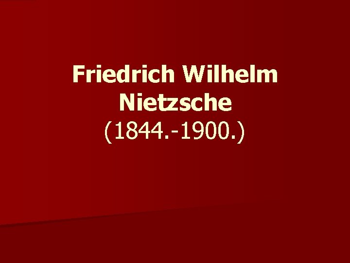 Friedrich Wilhelm Nietzsche (1844. -1900. ) 