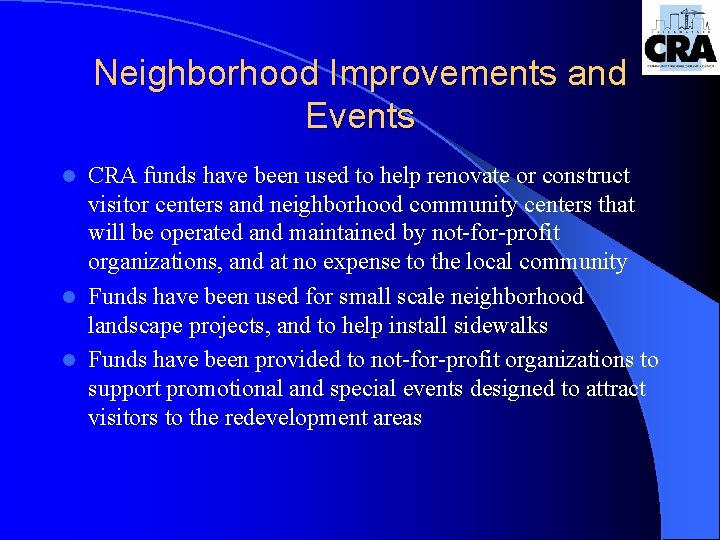 Neighborhood Improvements and Events CRA funds have been used to help renovate or construct