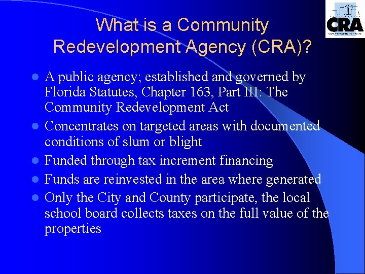 What is a Community Redevelopment Agency (CRA)? l l l A public agency; established