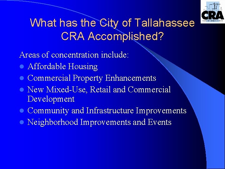 What has the City of Tallahassee CRA Accomplished? Areas of concentration include: l Affordable