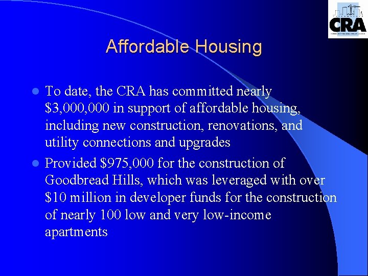 Affordable Housing To date, the CRA has committed nearly $3, 000 in support of