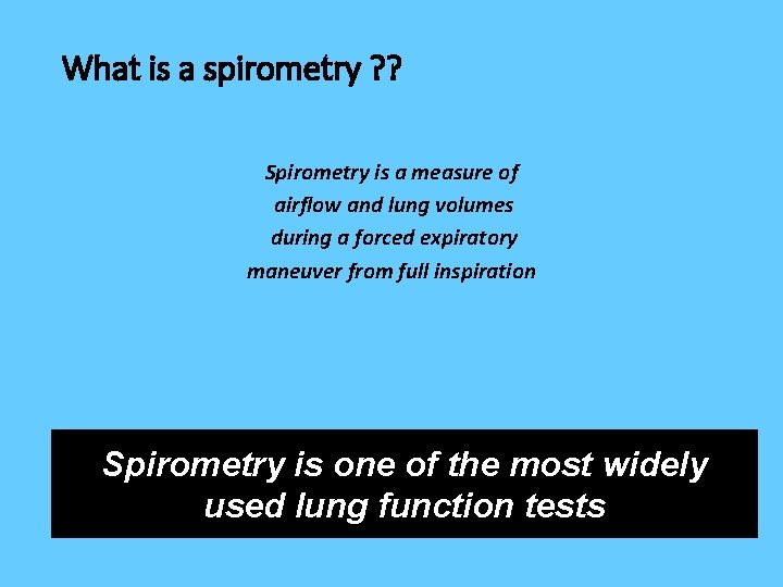 What is a spirometry ? ? Spirometry is a measure of airflow and lung