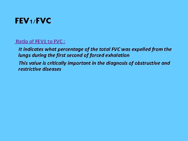 FEV 1/FVC Ratio of FEV 1 to FVC : It indicates what percentage of