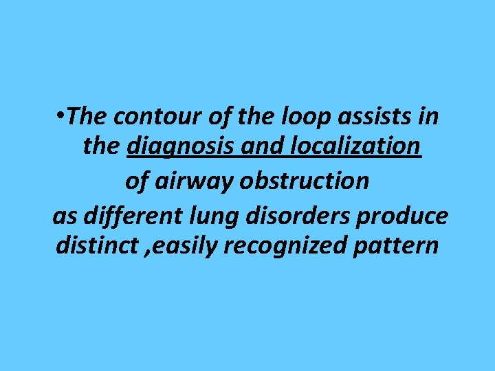  • The contour of the loop assists in the diagnosis and localization of