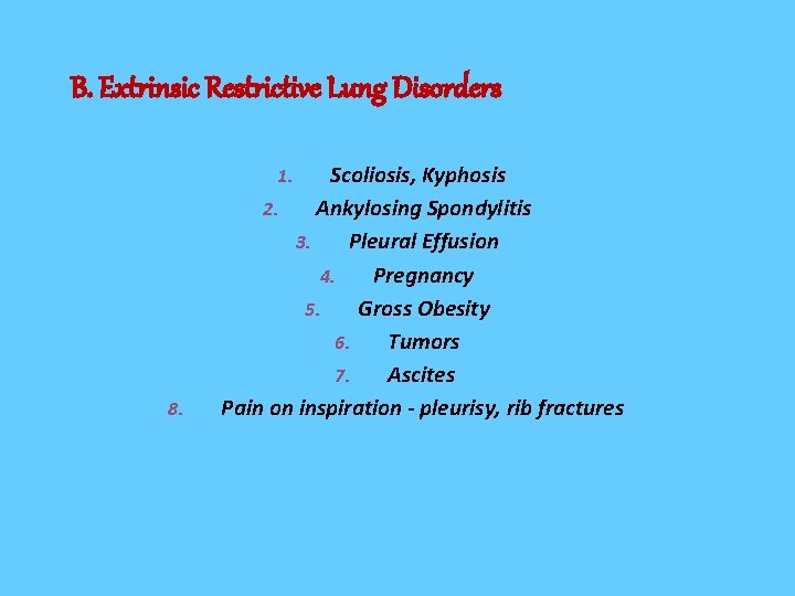 B. Extrinsic Restrictive Lung Disorders Scoliosis, Kyphosis 2. Ankylosing Spondylitis 3. Pleural Effusion 4.