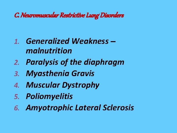 C. Neuromuscular Restrictive Lung Disorders 1. Generalized Weakness – 2. 3. 4. 5. 6.