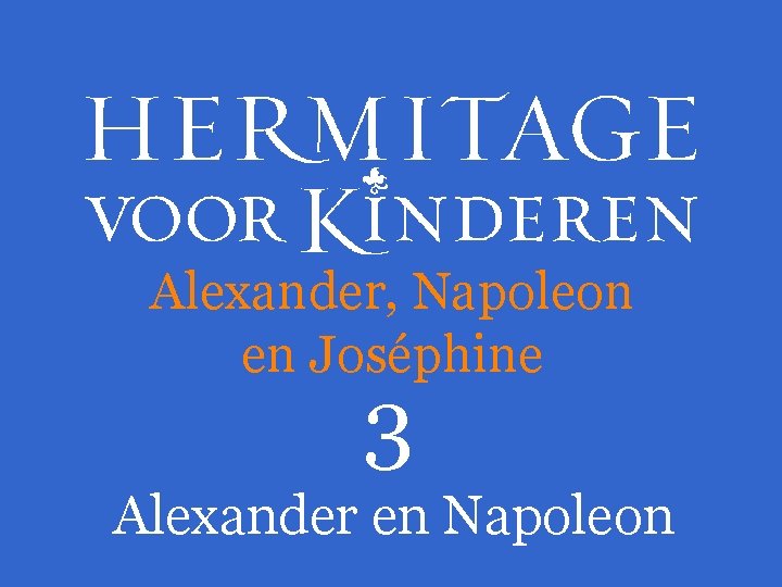 Alexander, Napoleon en Joséphine 3 Alexander en Napoleon 