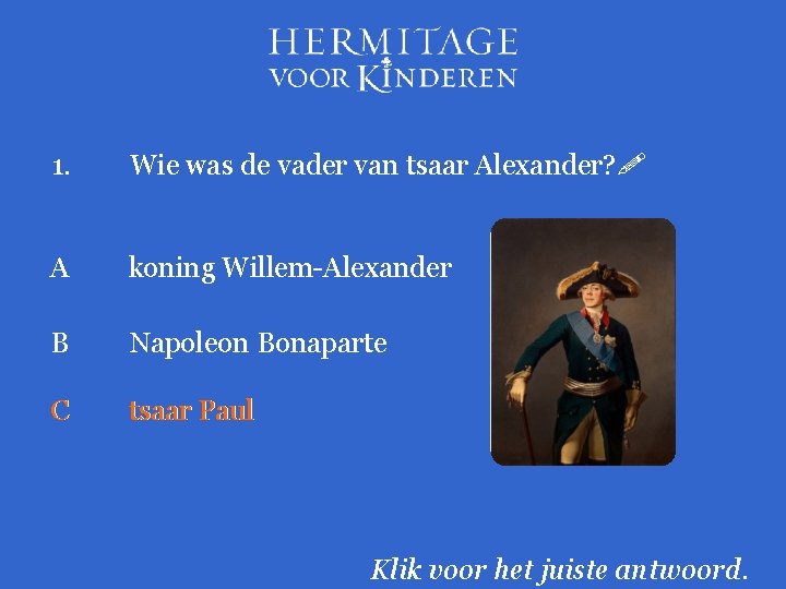 1. Wie was de vader van tsaar Alexander? A koning Willem-Alexander B Napoleon Bonaparte