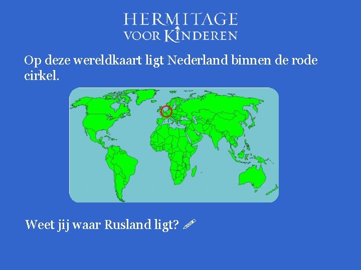 Op deze wereldkaart ligt Nederland binnen de rode cirkel. Weet jij waar Rusland ligt?