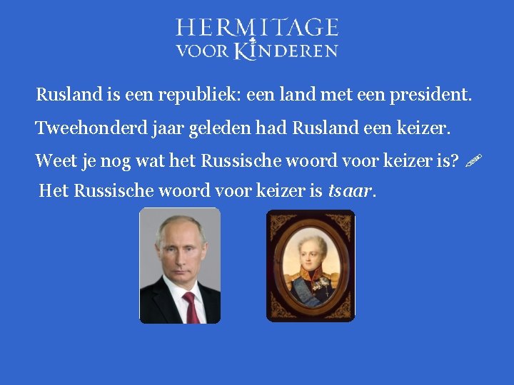 Rusland is een republiek: een land met een president. Tweehonderd jaar geleden had Rusland