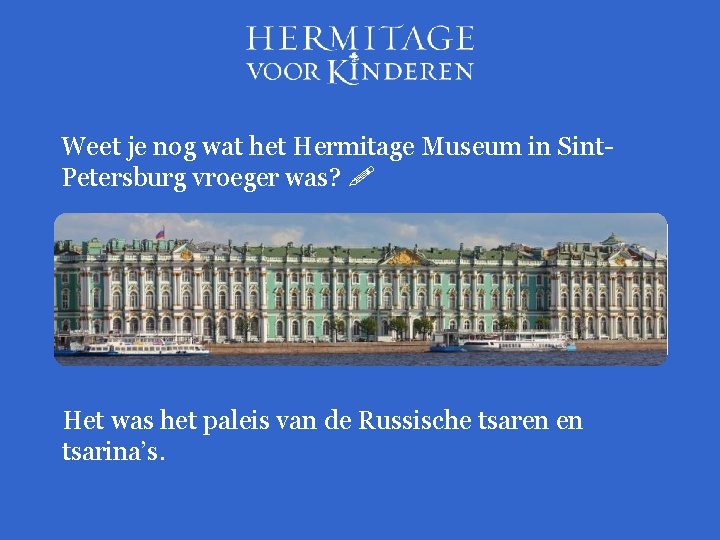 Weet je nog wat het Hermitage Museum in Sint. Petersburg vroeger was? Het was