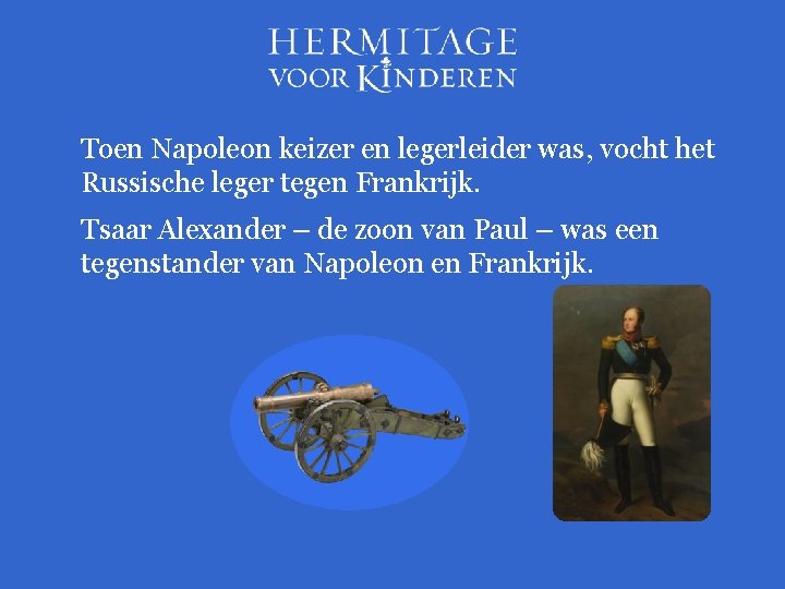 Toen Napoleon keizer en legerleider was, vocht het Russische leger tegen Frankrijk. Tsaar Alexander