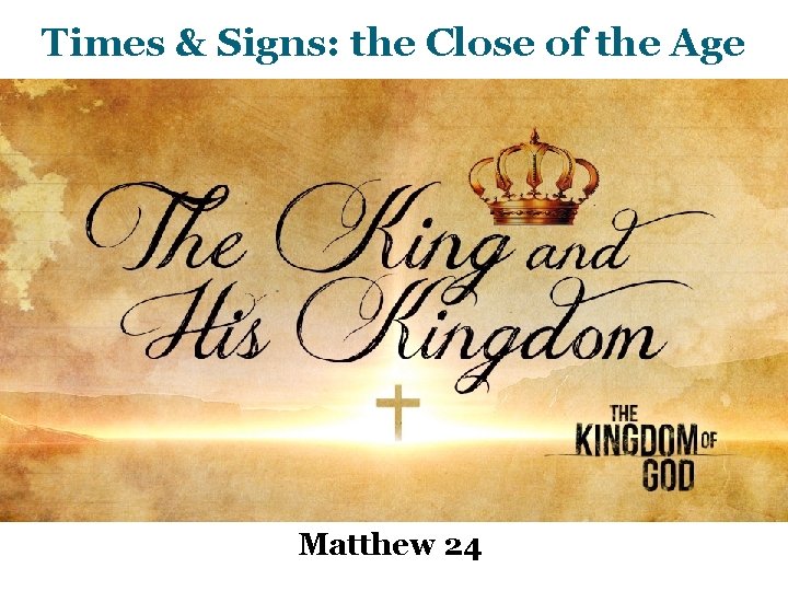 Times & Signs: the Close of the Age Matthew 24 