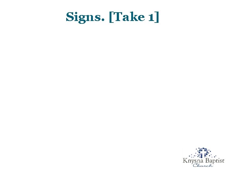 Signs. [Take 1] 