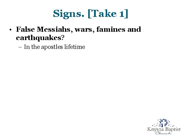 Signs. [Take 1] • False Messiahs, wars, famines and earthquakes? – In the apostles