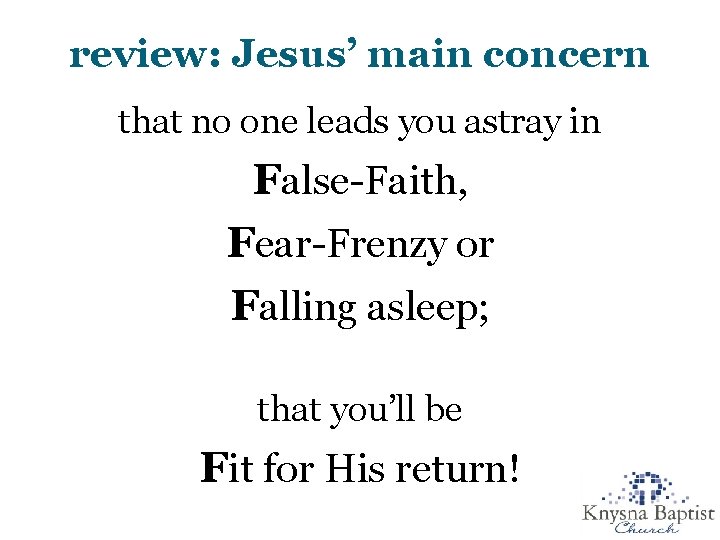 review: Jesus’ main concern that no one leads you astray in False-Faith, Fear-Frenzy or