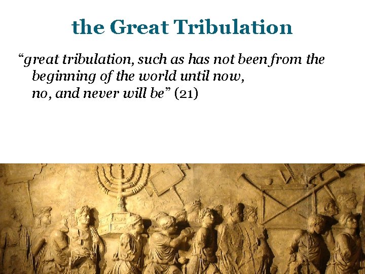 the Great Tribulation “great tribulation, such as has not been from the beginning of