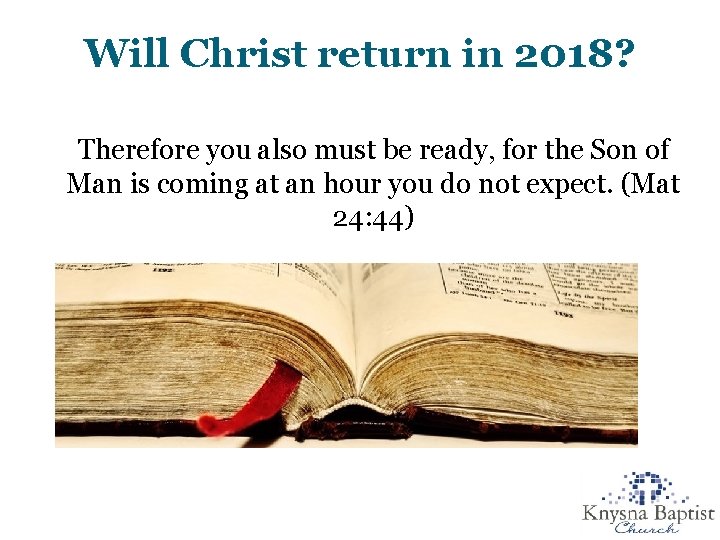 Will Christ return in 2018? Therefore you also must be ready, for the Son