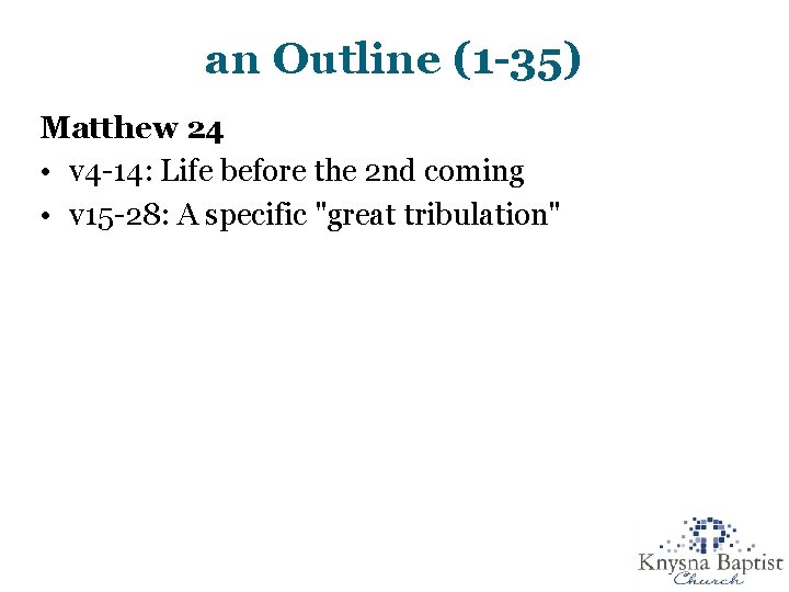 an Outline (1 -35) Matthew 24 • v 4 -14: Life before the 2