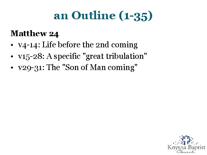 an Outline (1 -35) Matthew 24 • v 4 -14: Life before the 2