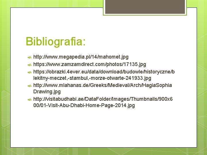 Bibliografia: http: //www. megapedia. pl/14/mahomet. jpg https: //www. zamzamdirect. com/photos/17135. jpg https: //obrazki. 4