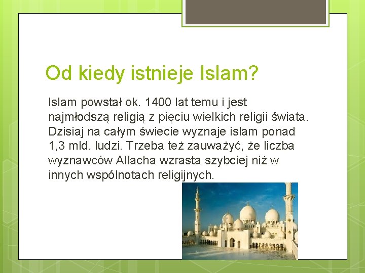 Od kiedy istnieje Islam? Islam powstał ok. 1400 lat temu i jest najmłodszą religią