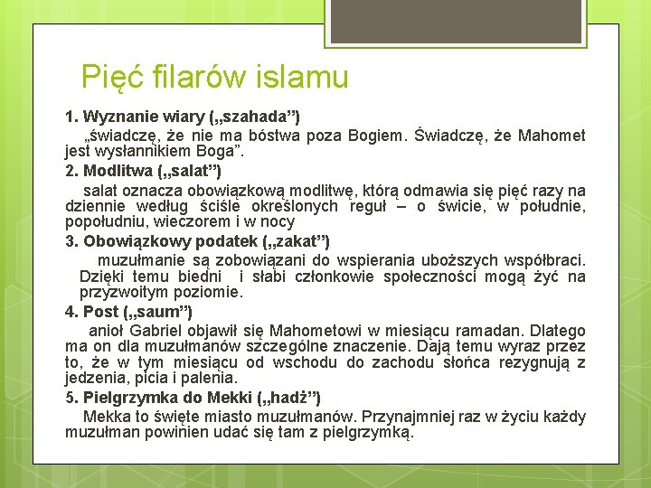 Pięć filarów islamu 1. Wyznanie wiary („szahada”) „świadczę, że nie ma bóstwa poza Bogiem.