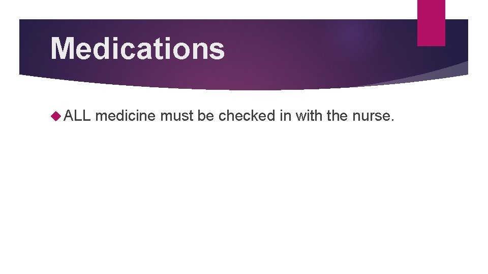 Medications ALL medicine must be checked in with the nurse. 