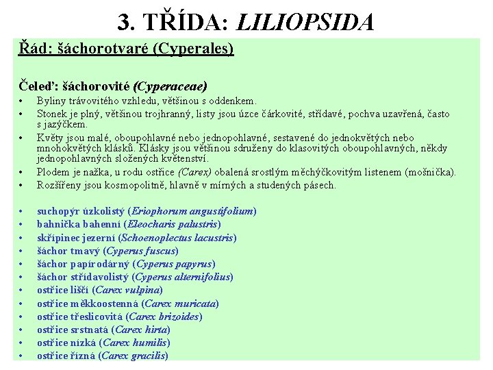 3. TŘÍDA: LILIOPSIDA Řád: šáchorotvaré (Cyperales) Čeleď: šáchorovité (Cyperaceae) • • Byliny trávovitého vzhledu,