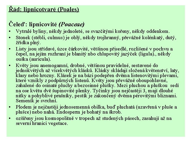 Řád: lipnicotvaré (Poales) Čeleď: lipnicovité (Poaceae) • Vytralé byliny, někdy jednoleté, se svazčitými kořeny,