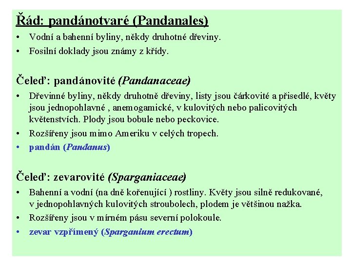 Řád: pandánotvaré (Pandanales) • Vodní a bahenní byliny, někdy druhotné dřeviny. • Fosilní doklady