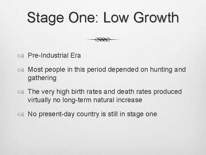 Stage One: Low Growth Pre-Industrial Era Most people in this period depended on hunting