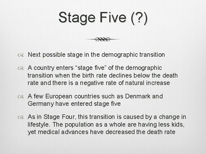 Stage Five (? ) Next possible stage in the demographic transition A country enters