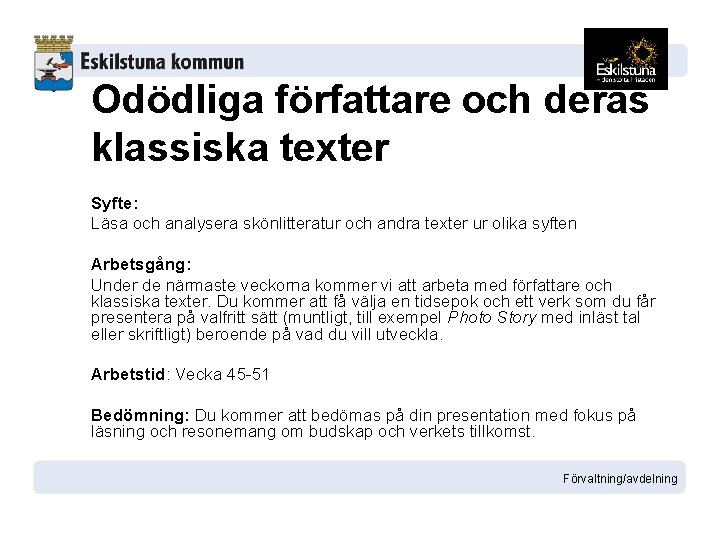 Odödliga författare och deras klassiska texter Syfte: Läsa och analysera skönlitteratur och andra texter