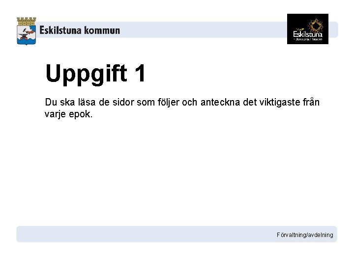 Uppgift 1 Du ska läsa de sidor som följer och anteckna det viktigaste från Uppgift 1 Du ska läsa de sidor som följer och anteckna det viktigaste från