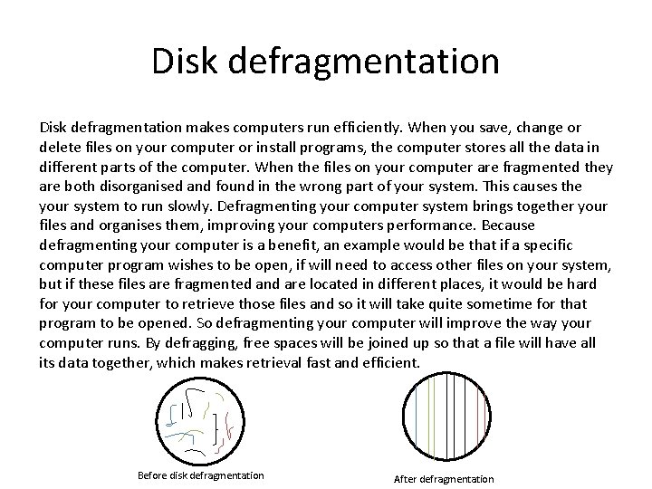 Disk defragmentation makes computers run efficiently. When you save, change or delete files on Disk defragmentation makes computers run efficiently. When you save, change or delete files on