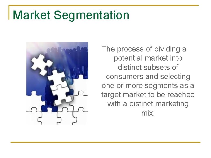 Market Segmentation The process of dividing a potential market into distinct subsets of consumers