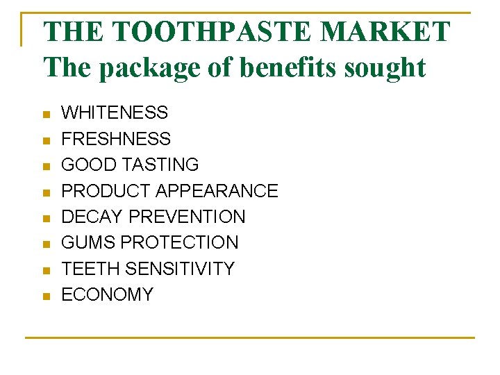 THE TOOTHPASTE MARKET The package of benefits sought n n n n WHITENESS FRESHNESS