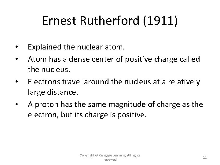 Ernest Rutherford (1911) • • Explained the nuclear atom. Atom has a dense center