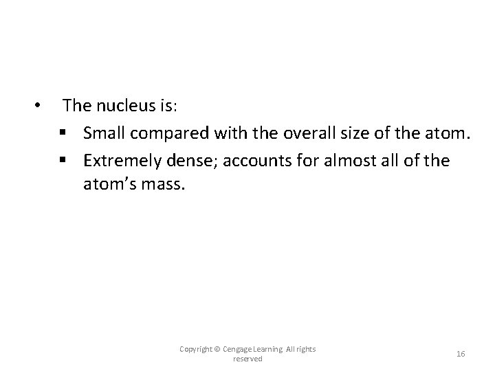  • The nucleus is: § Small compared with the overall size of the