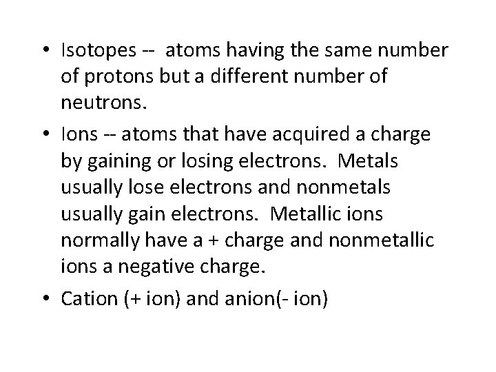  • Isotopes -- atoms having the same number of protons but a different