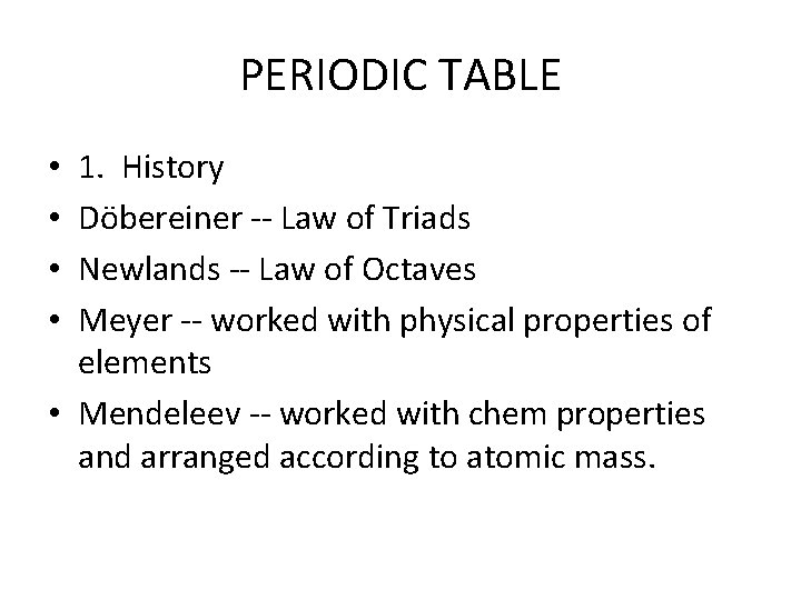 PERIODIC TABLE 1. History Döbereiner -- Law of Triads Newlands -- Law of Octaves